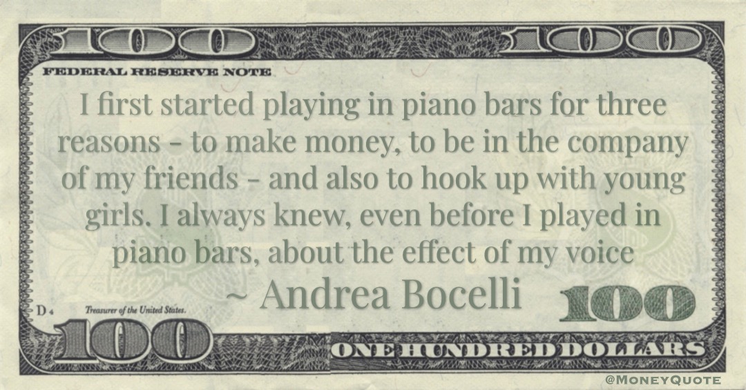 I first started playing in piano bars for three reasons - to make money, to be in the company of my friends - and also to hook up with young girls Quote