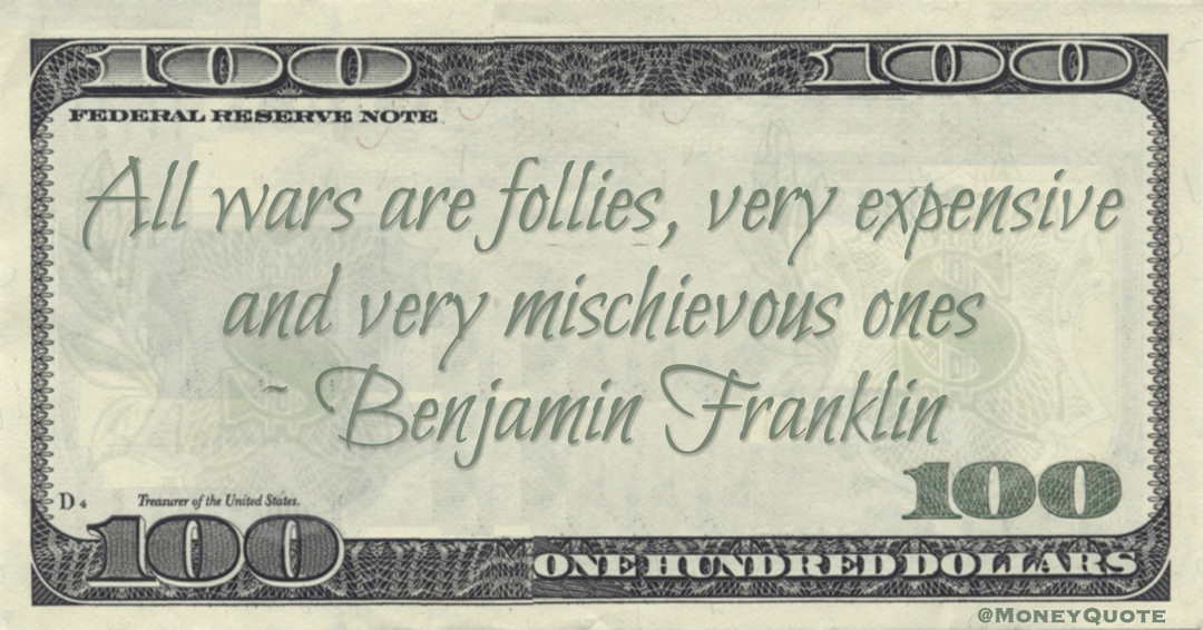 All wars are follies, very expensive and very mischievous ones Quote
