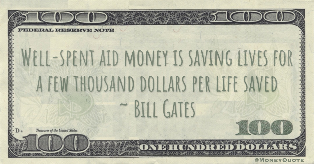 Well-spent aid money is saving lives for a few thousand dollars per life saved Quote