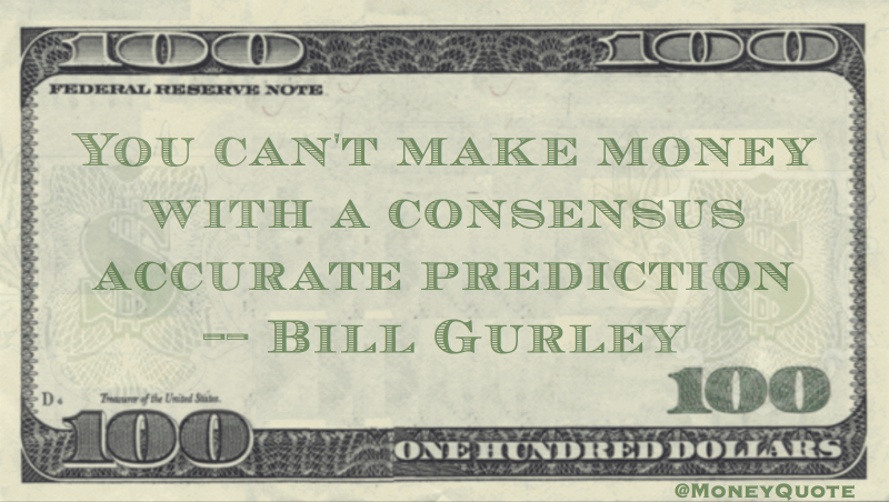 You can't make money with a consensus accurate prediction Quote
