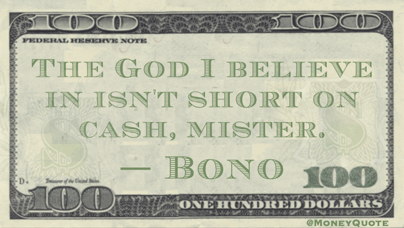 The God I believe in isn't short of cash mister Quote