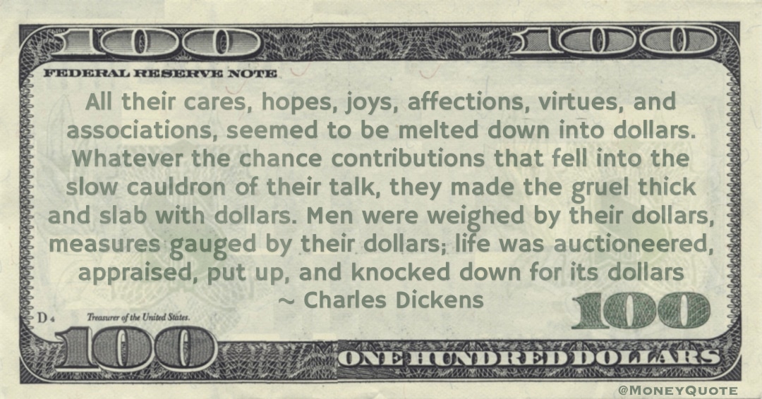 weighed by their dollars, measures gauged by their dollars; life was auctioneered, appraised, put up, and knocked down for its dollars Quote