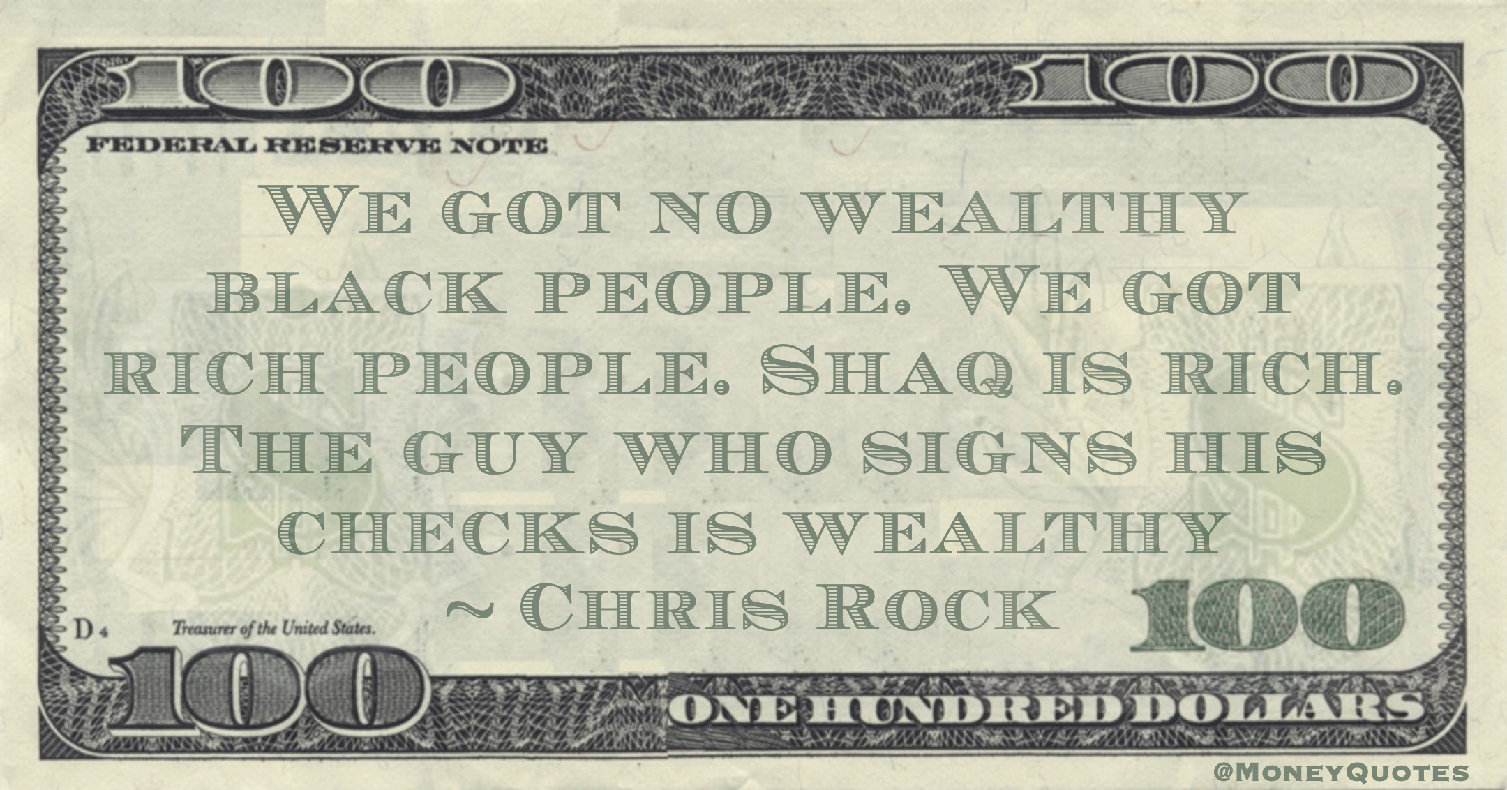 We got no wealthy black people. We got rich people. Shaq is rich. The guy who signs his checks is wealthy Quote