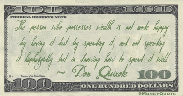 The person who possesses wealth is not made happy by having it but by spending it, and not spending it haphazardly but in knowing how to spend it well Quote