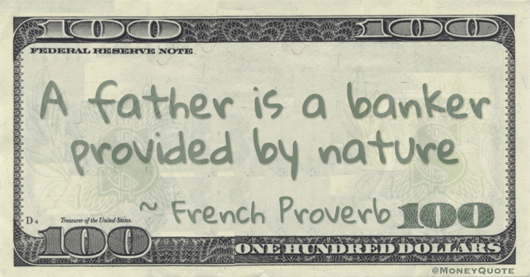 A father is a banker provided by nature Quote