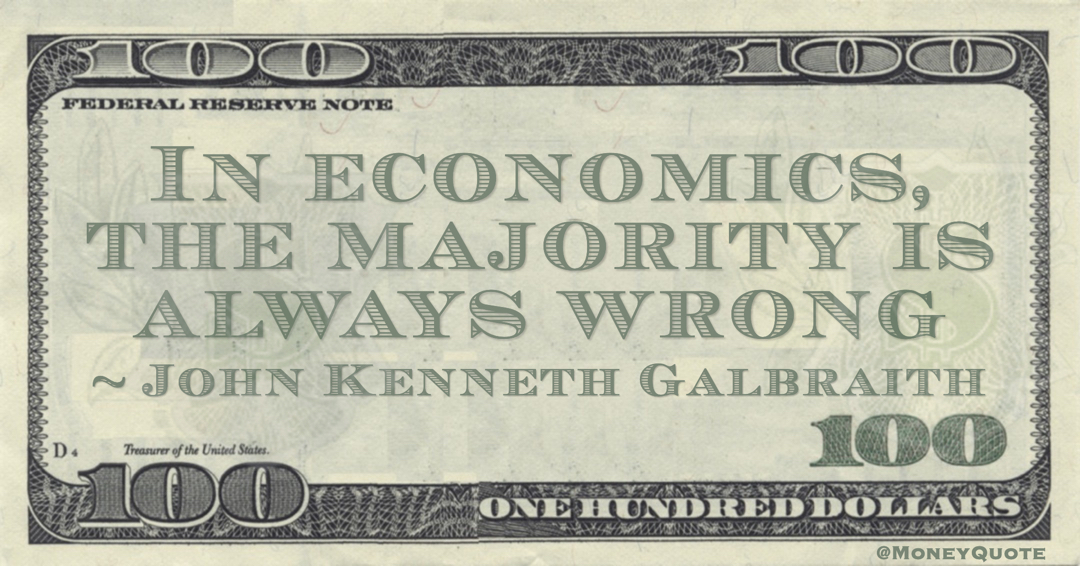 In economics, the majority is always wrong Quote