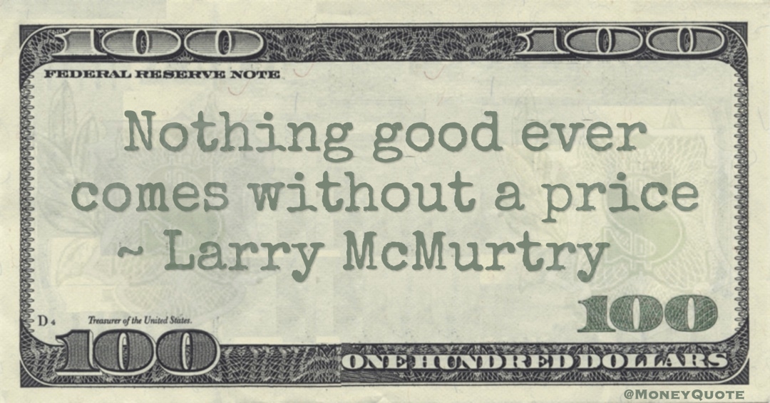 Nothing good ever comes without a price Quote