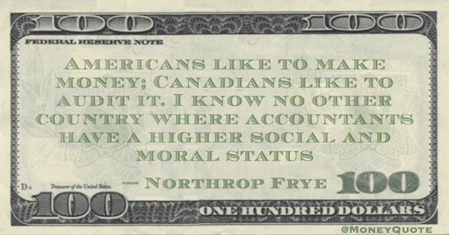Americans like to make money; Canadians like to audit it. Accountant social status Quote