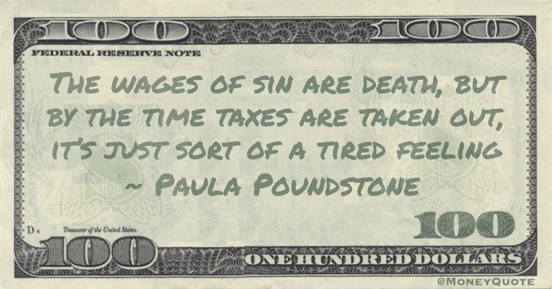 The wages of sin are death, but by the time taxes are taken out, it’s just sort of a tired feeling Quote