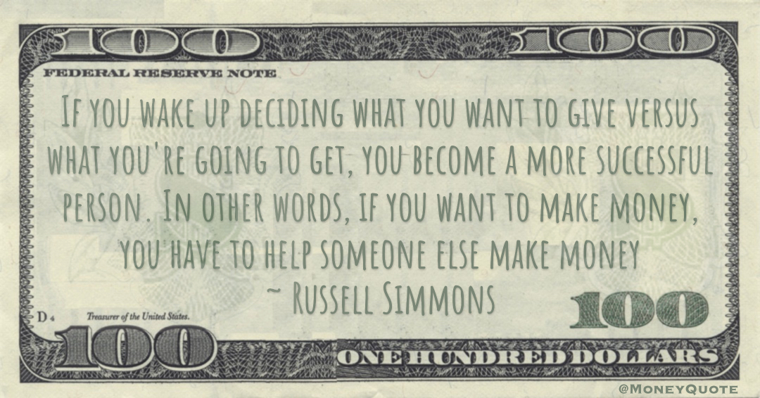 if you want to make money, you have to help someone else make money Quote