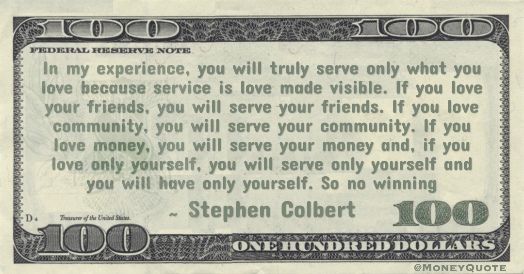 If you love money, you will serve your money and, if you love only yourself, you will serve only yourself Quote