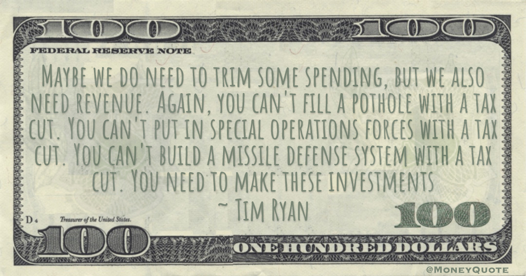 You can't build a missile defense system with a tax cut. You need to make these investments Quote
