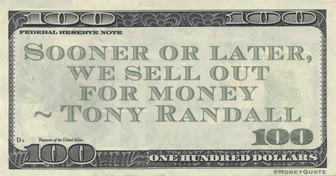 Sooner or later, we sell out for money Quote
