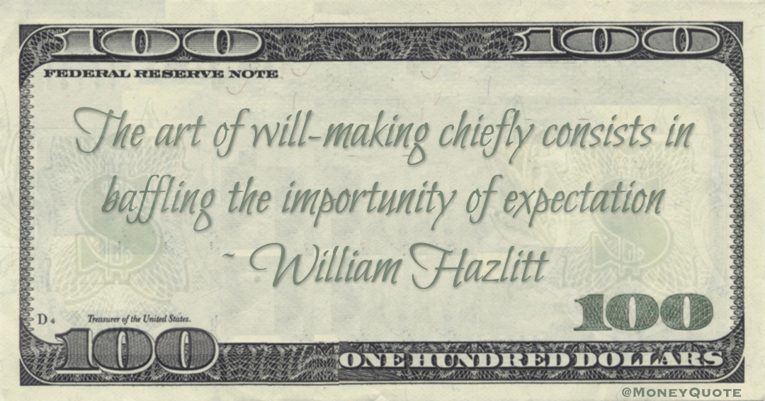 The art of will-making chiefly consists in baffling the importunity of expectation Quote