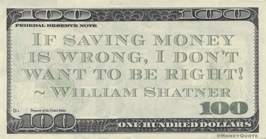 If saving money is wrong, I don't want to be right! Quote