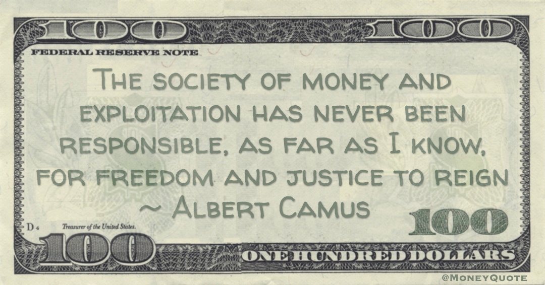 The society of money and exploitation has never been responsible for justice to reign Quote