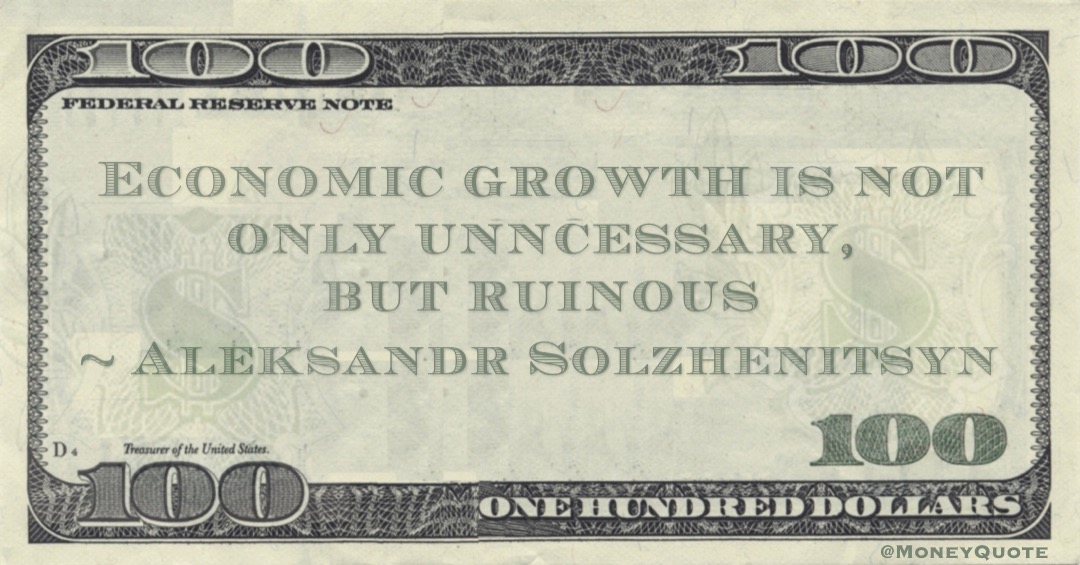 Economic growth is not only unncessary, but ruinous Quote