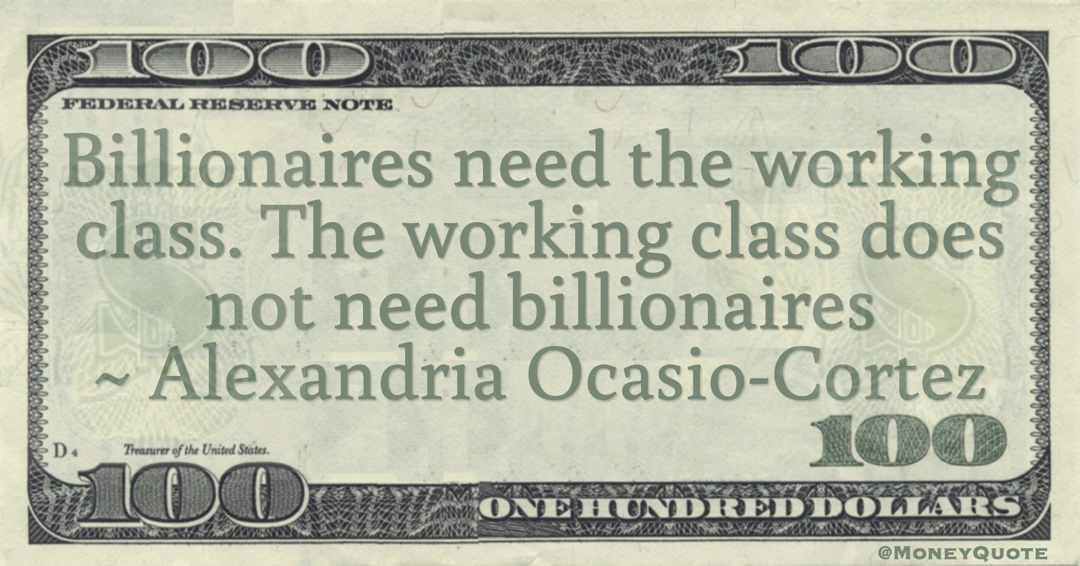 The working class does not need billionaires Quote