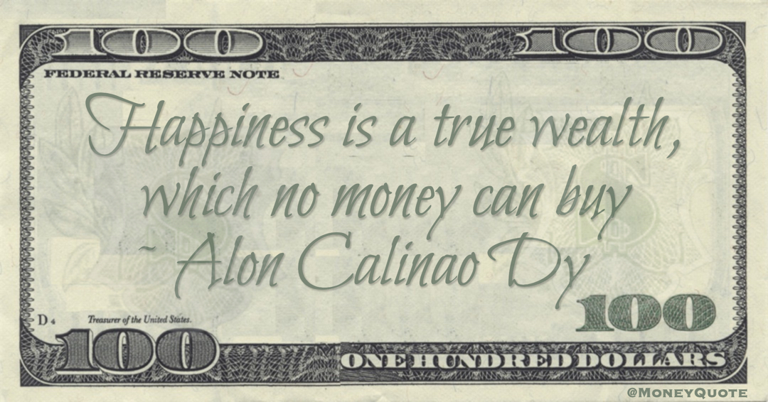 Happiness is a true wealth, which no money can buy Quote