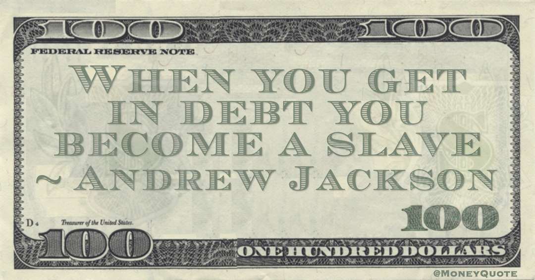 When you get in debt you become a slave Quote