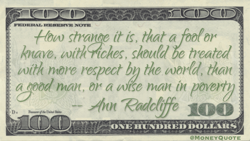 How strange that a fool with riches more respect than wise man in poverty Quote