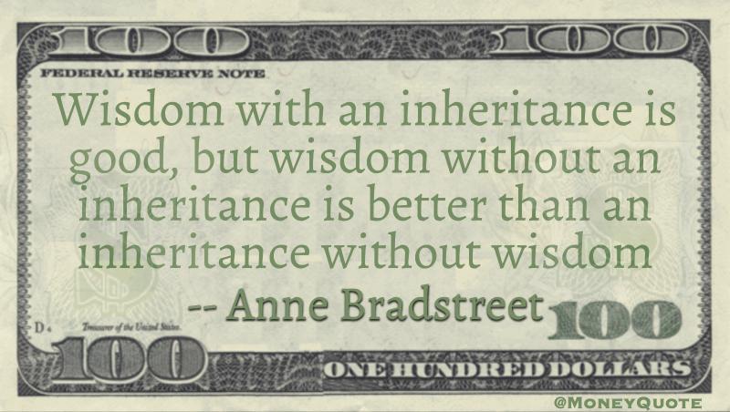 Wisdom with inheritance is good, better than without Quote