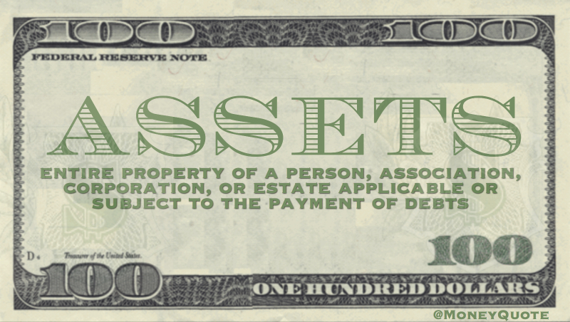 Entire property of a person or estate, applicable or subject to the payment of debts