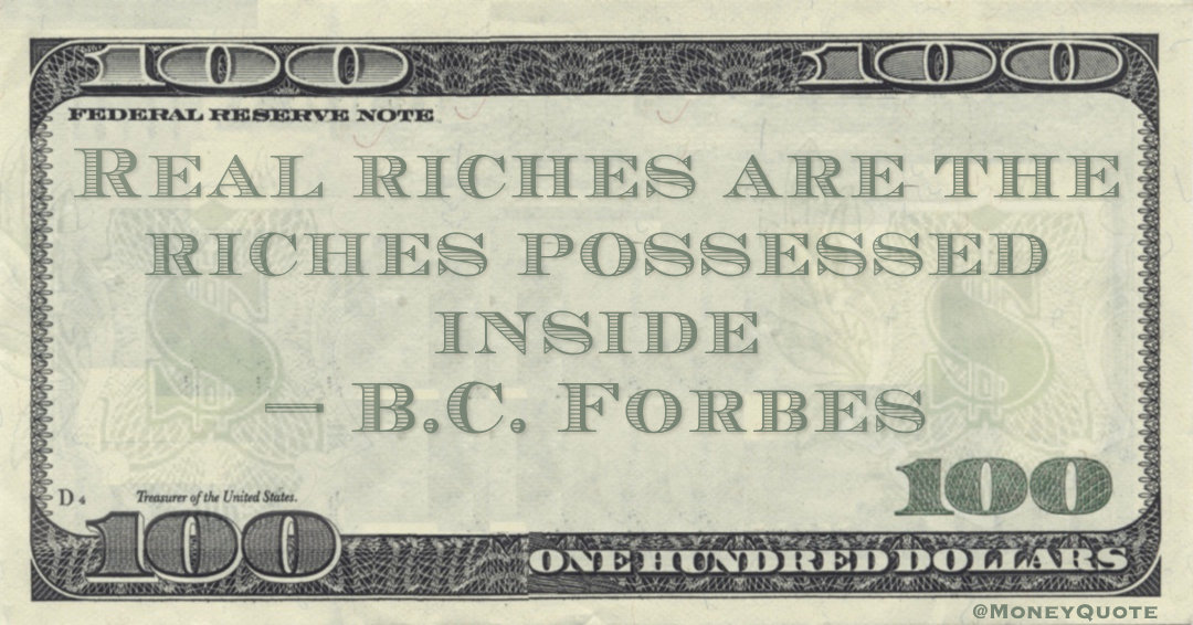 Real riches are the riches possessed inside Quote