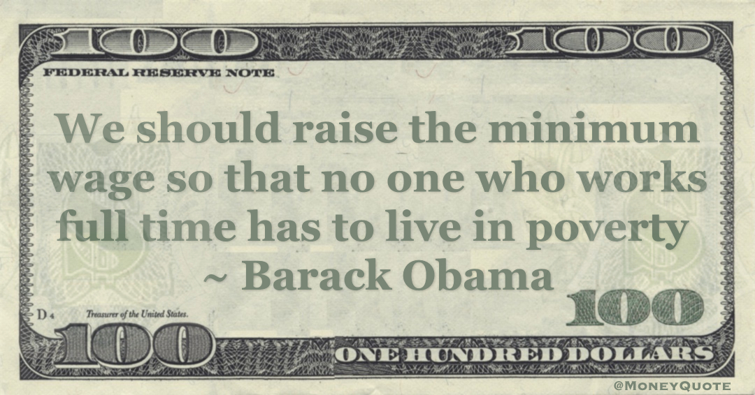 We should raise the minimum wage so that no one who works full time has to live in poverty Quote