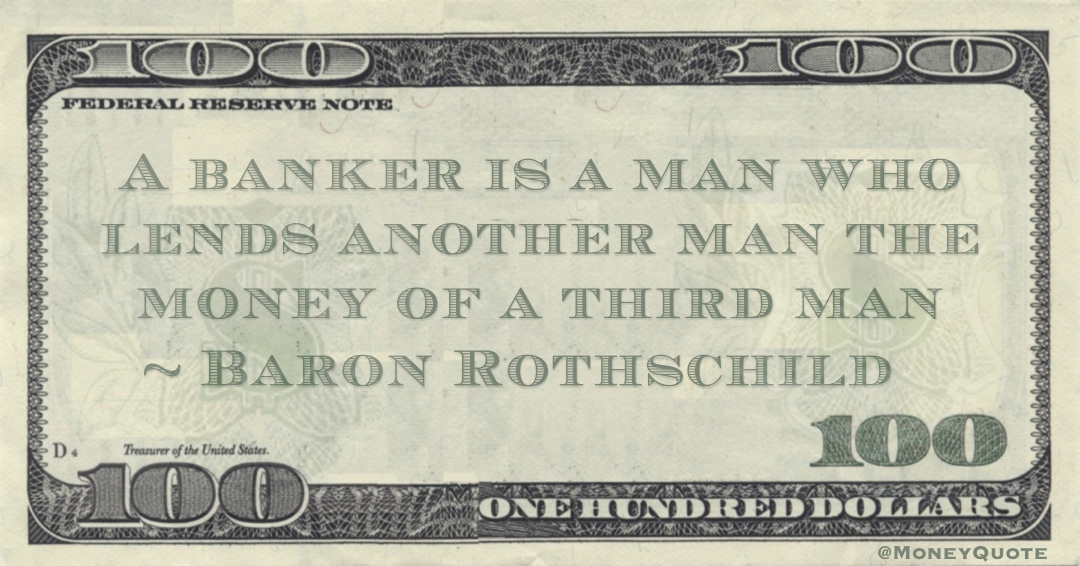A banker is a man who lends another man the money of a third man Quote