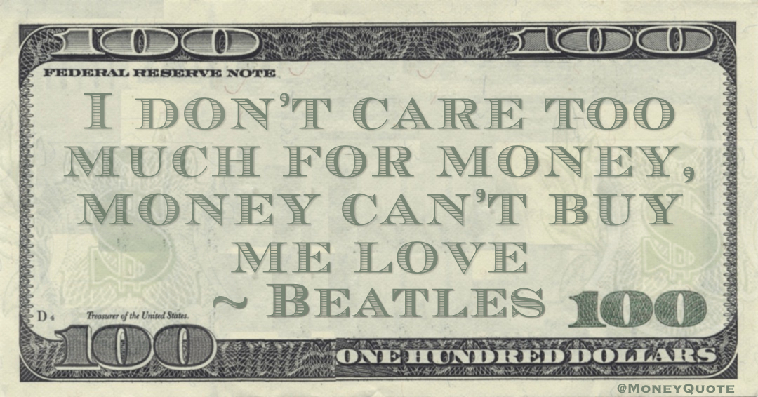 I don’t care too much for money, money can’t buy me love Quote