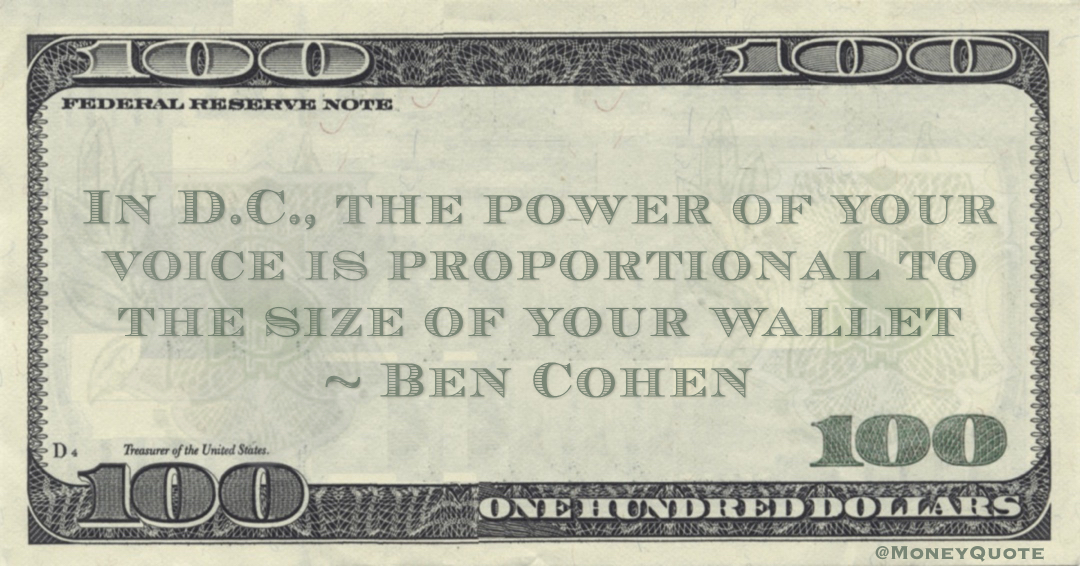 In D.C., the power of your voice is proportional to the size of your wallet Quote