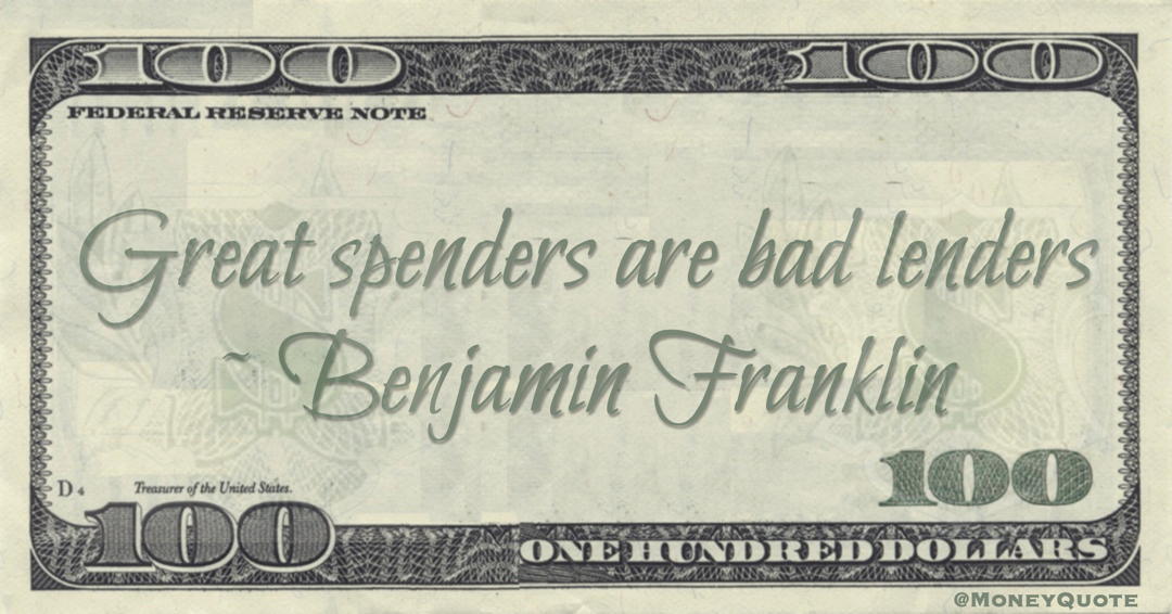 Great spenders are bad lenders Quote