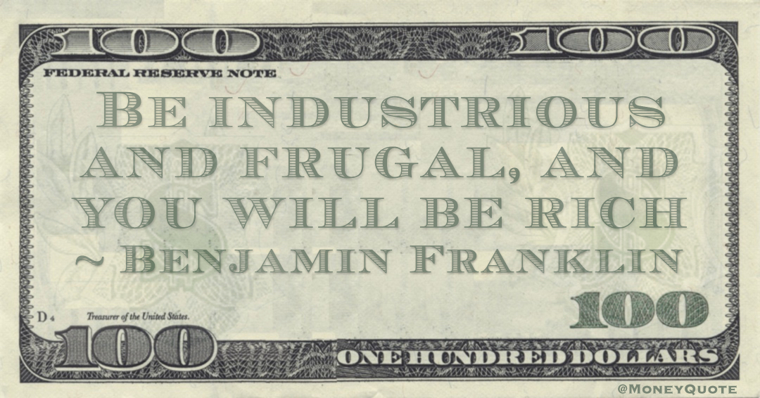 Be industrious and frugal, and you will be rich Quote