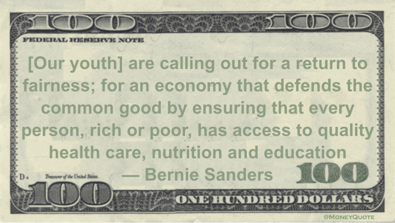 an economy that defends the common good by ensuring that every person, rich or poor, has access to quality health care, nutrition and education Quote