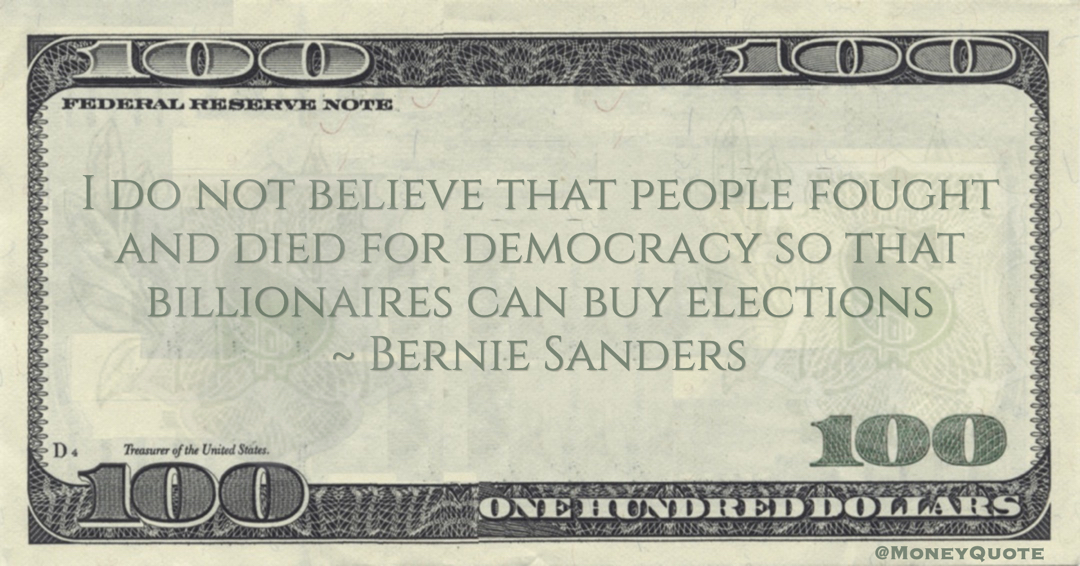 I do not believe that people fought and died for democracy so that billionaires can buy elections Quote