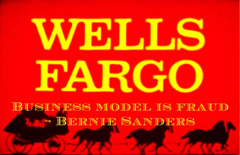 Bernie Sanders Wells Fargo business model fraud