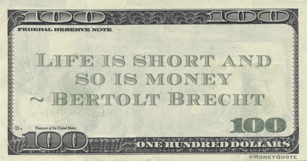 Life is short and so is money Quote