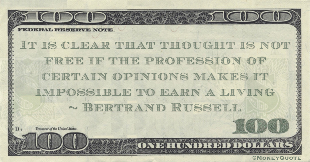It is clear that thought is not free if the profession of certain opinions makes it impossible to earn a living Quote