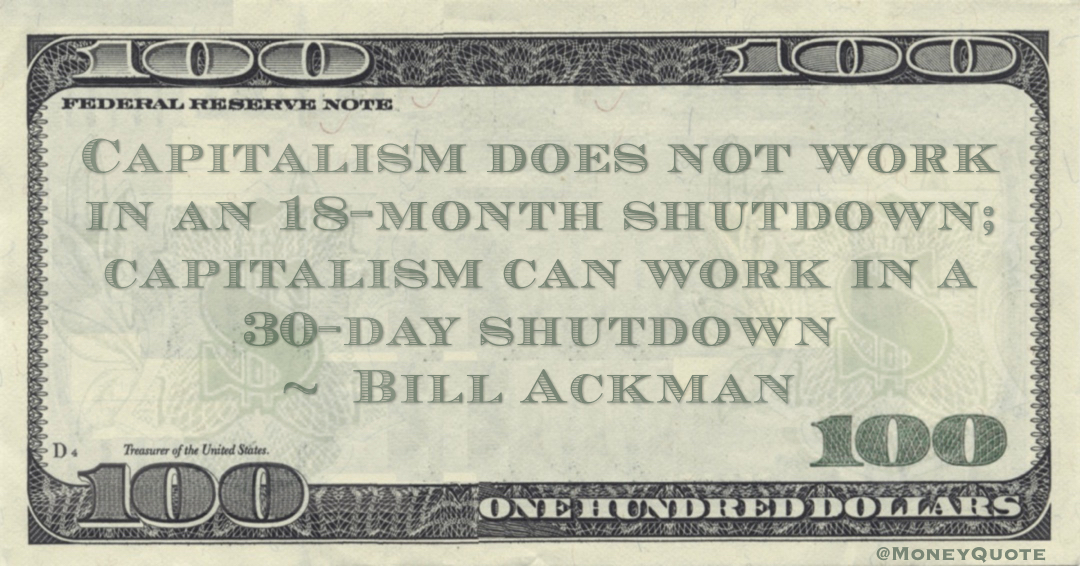 Capitalism does not work in an 18-month shutdown; capitalism can work in a 30-day shutdown Quote