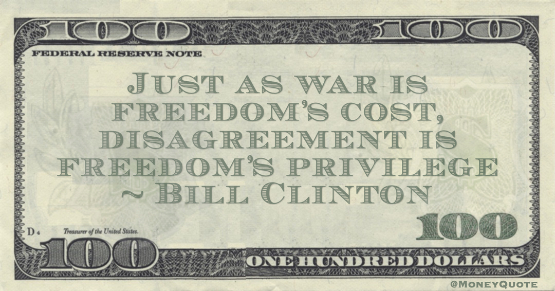 Just as war is freedom’s cost, disagreement is freedom’s privilege Quote