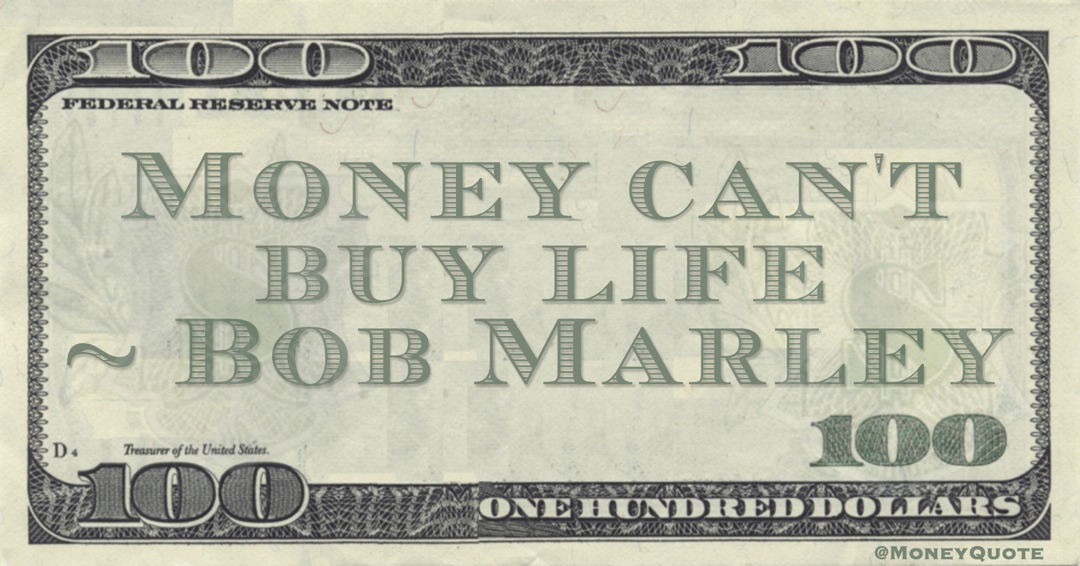 Money can't buy life Quote
