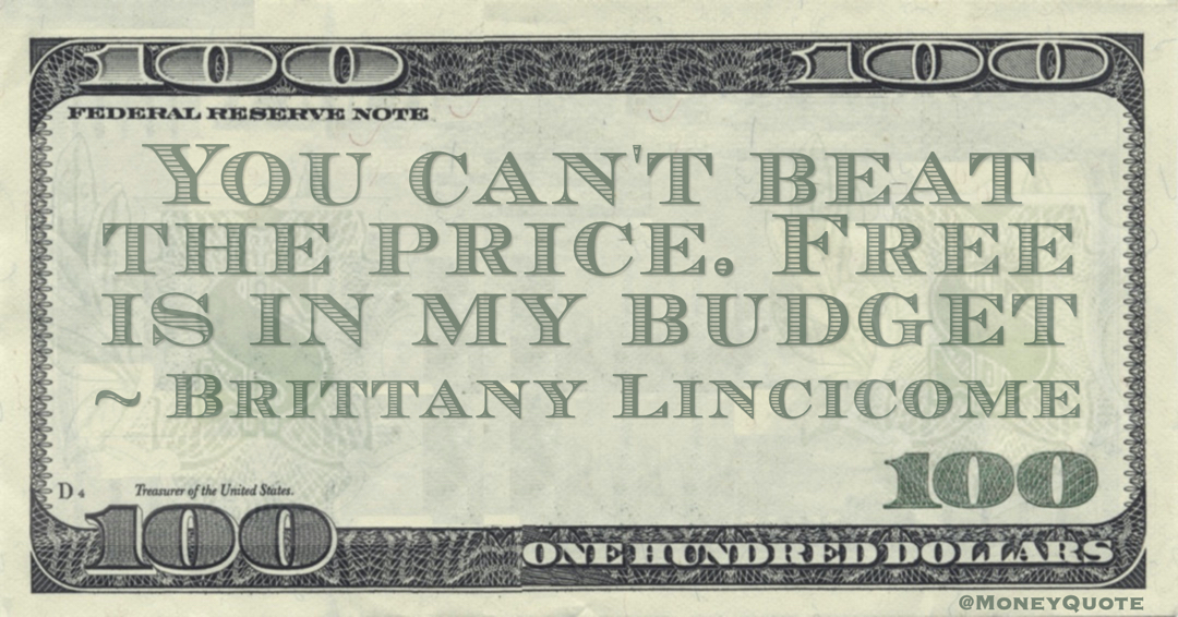 You can't beat the price. Free is in my budget Quote