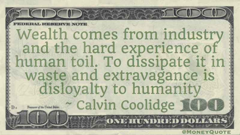 Wealth comes from Industry Waste Toil Quote
