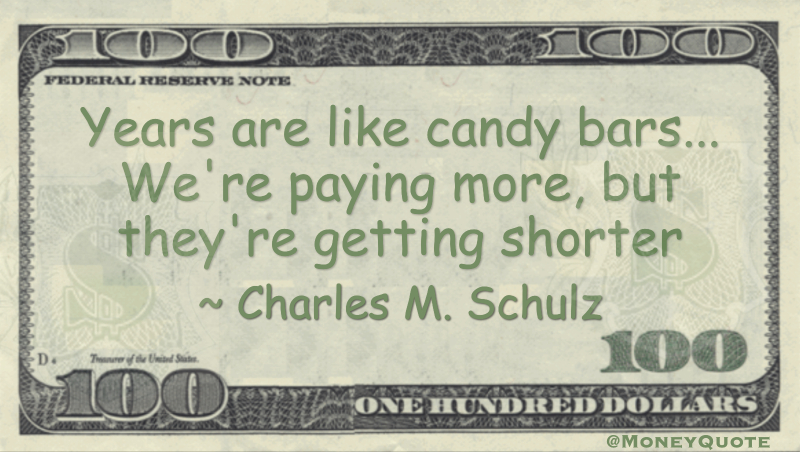 Years are like candy bars... We're paying more, but they're getting shorter Quote