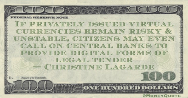 If virtual currencies remain risky and unstable, citizens may call on central banks to provide digital legal tender Quote