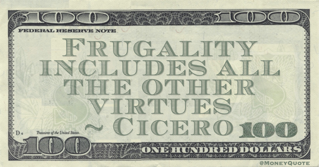 Frugality includes all the other virtues Quote