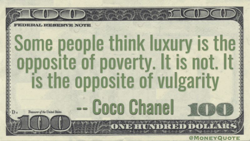 Some think luxury opposite poverty. Not. Opposite of vulgarity Quote