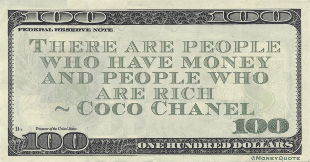 Coco Chanel There are people who have money and people who are rich quote
