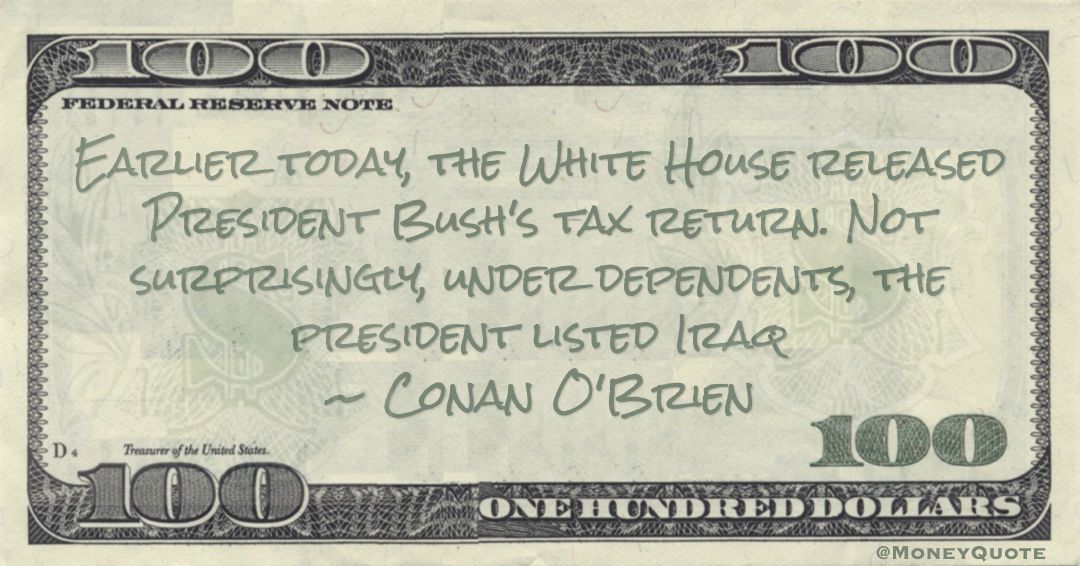 President Bush's tax return. Not surprisingly, under dependents, the president listed Iraq Quote